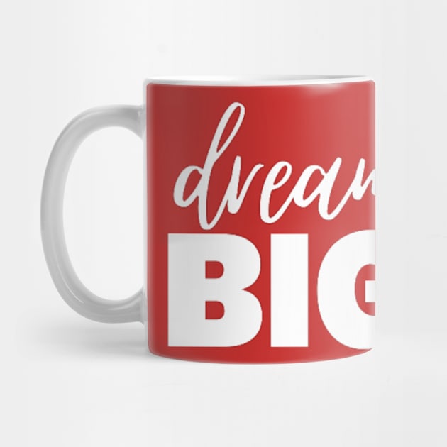 Dream Big by ndj7design